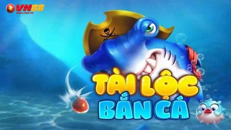 Bắn Cá Tài Lộc VN88 – Game Đổi Thưởng Uy Tín, Minh Bạch