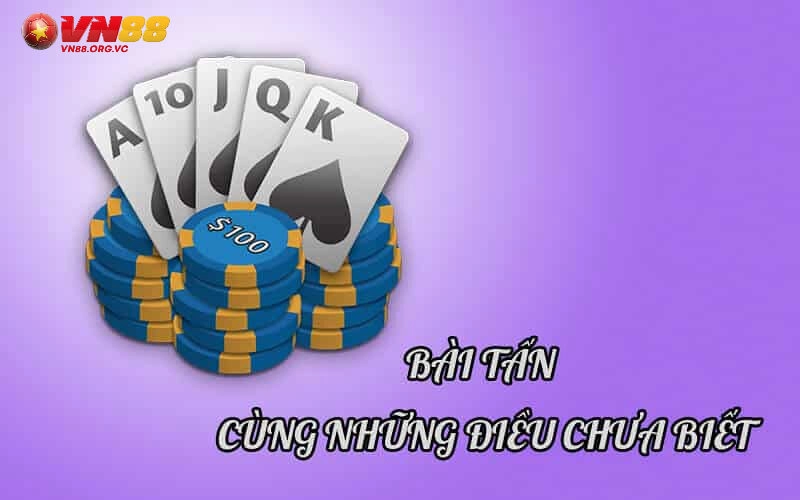 Bài Tấn VN88 – Game Bài Hấp Dẫn, Lôi Cuốn Hàng Đầu