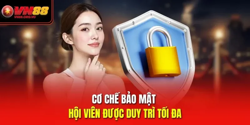 Cơ chế bảo mật hội viên được duy trì tối đa
